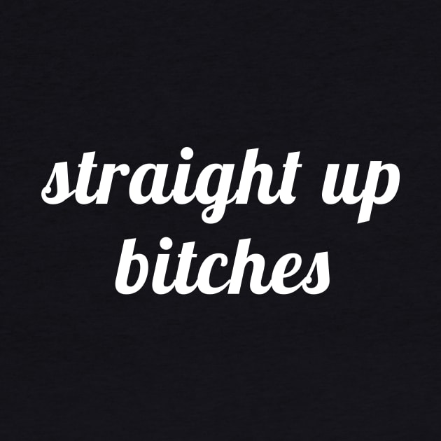 Straight Up Bitches by quoteee